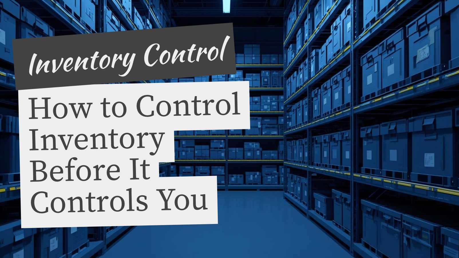 How to Control Inventory Before It Controls You