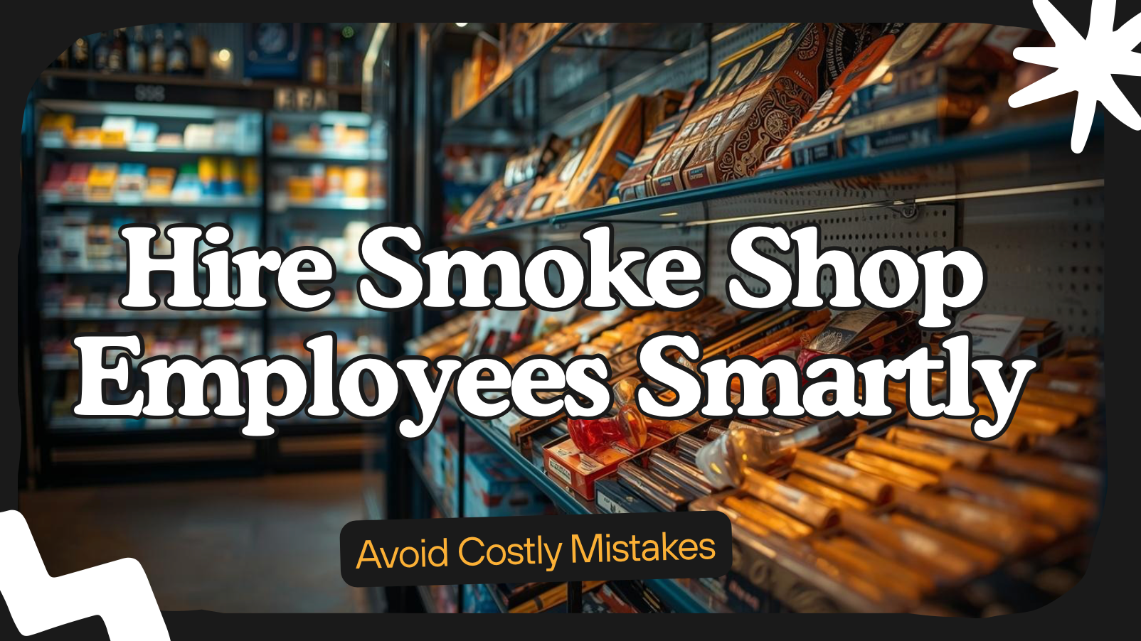 Hire Smoke Shop Employees Smartly