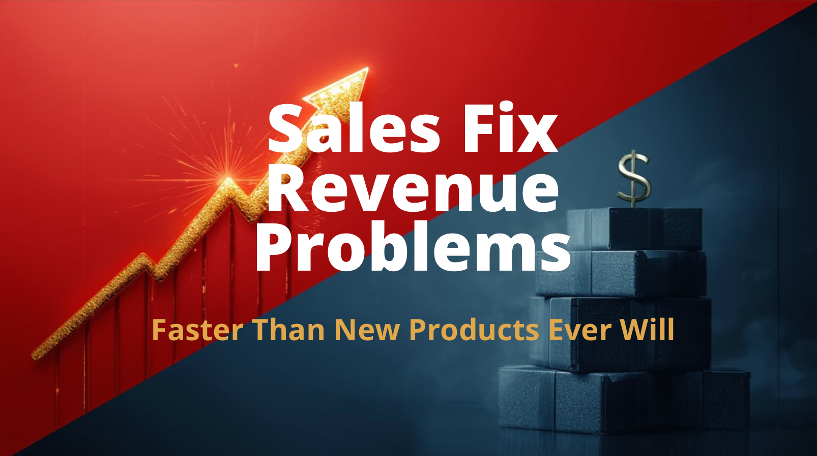 Sales Fix Revenue Problems Faster Than New Products Ever Will