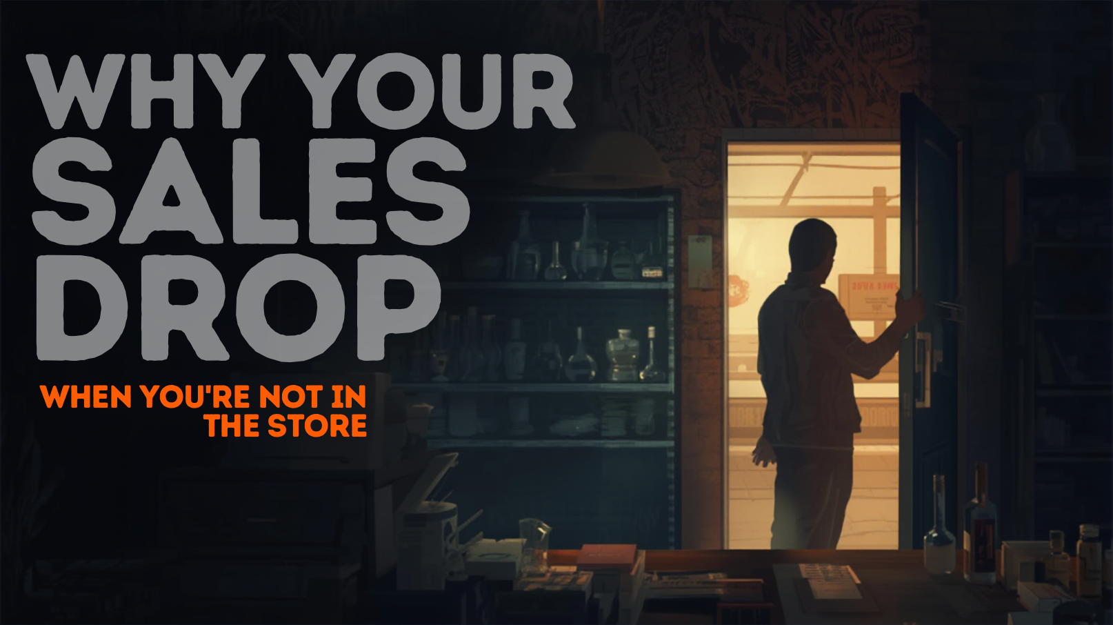 Why Your Sales Drop When You’re Not in the Store
