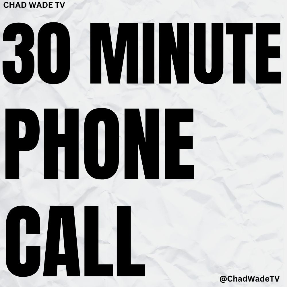 30 Minute Phone Call with Chad Wade