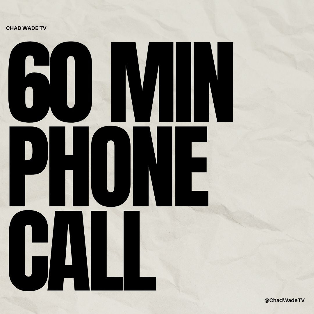 60 Minute Phone Call with Chad Wade