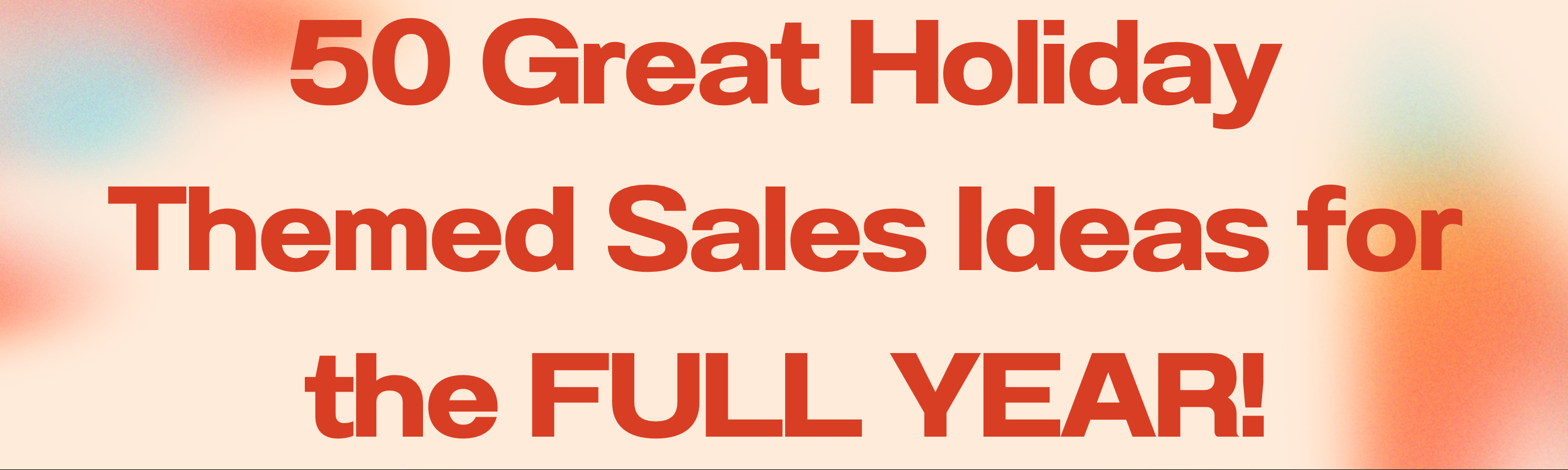 50 Great Holiday Themed Sales Ideas For The Full Year
