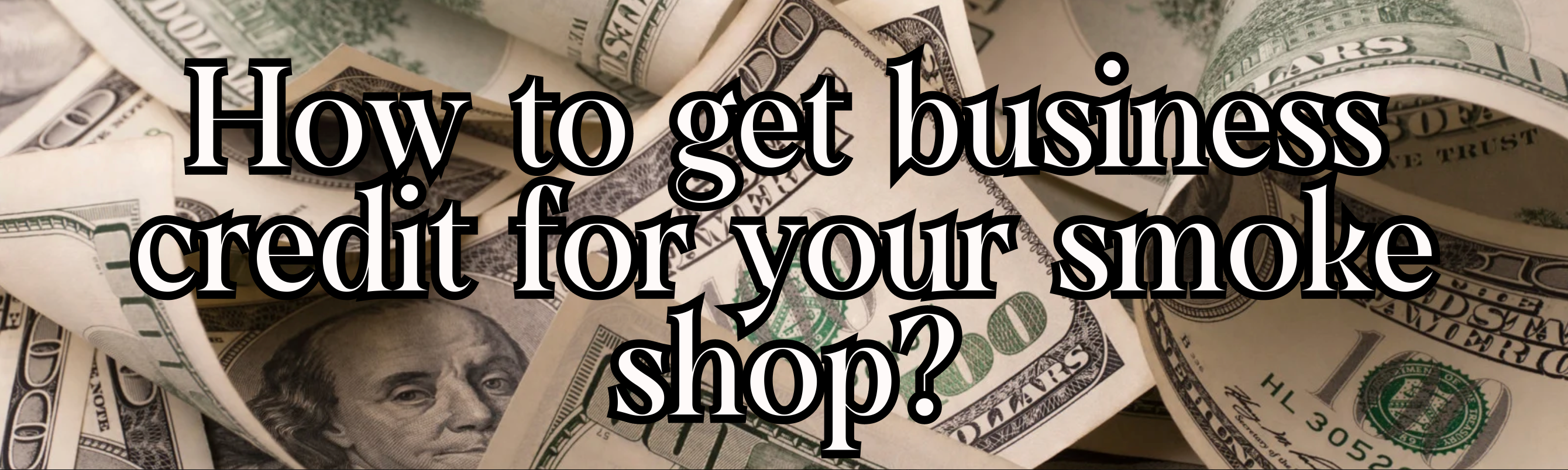 How to Get Business Credit For Your Smoke Shop