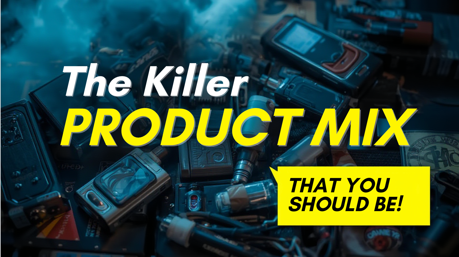The Killer Product Mix Few Smoke Shops Are Using (That You Should Be)
