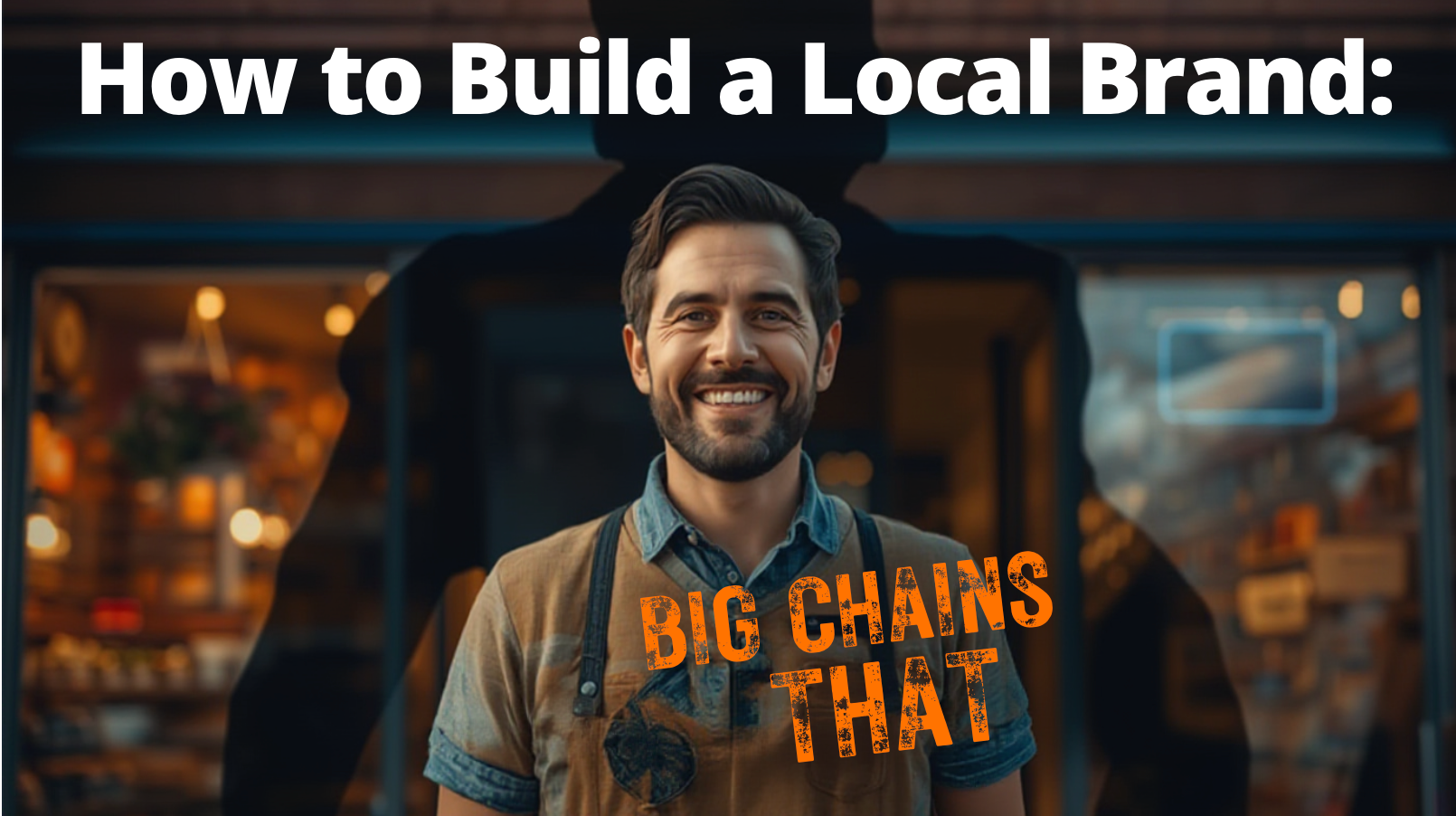 How to Build a Local Brand That Beats Big Chains