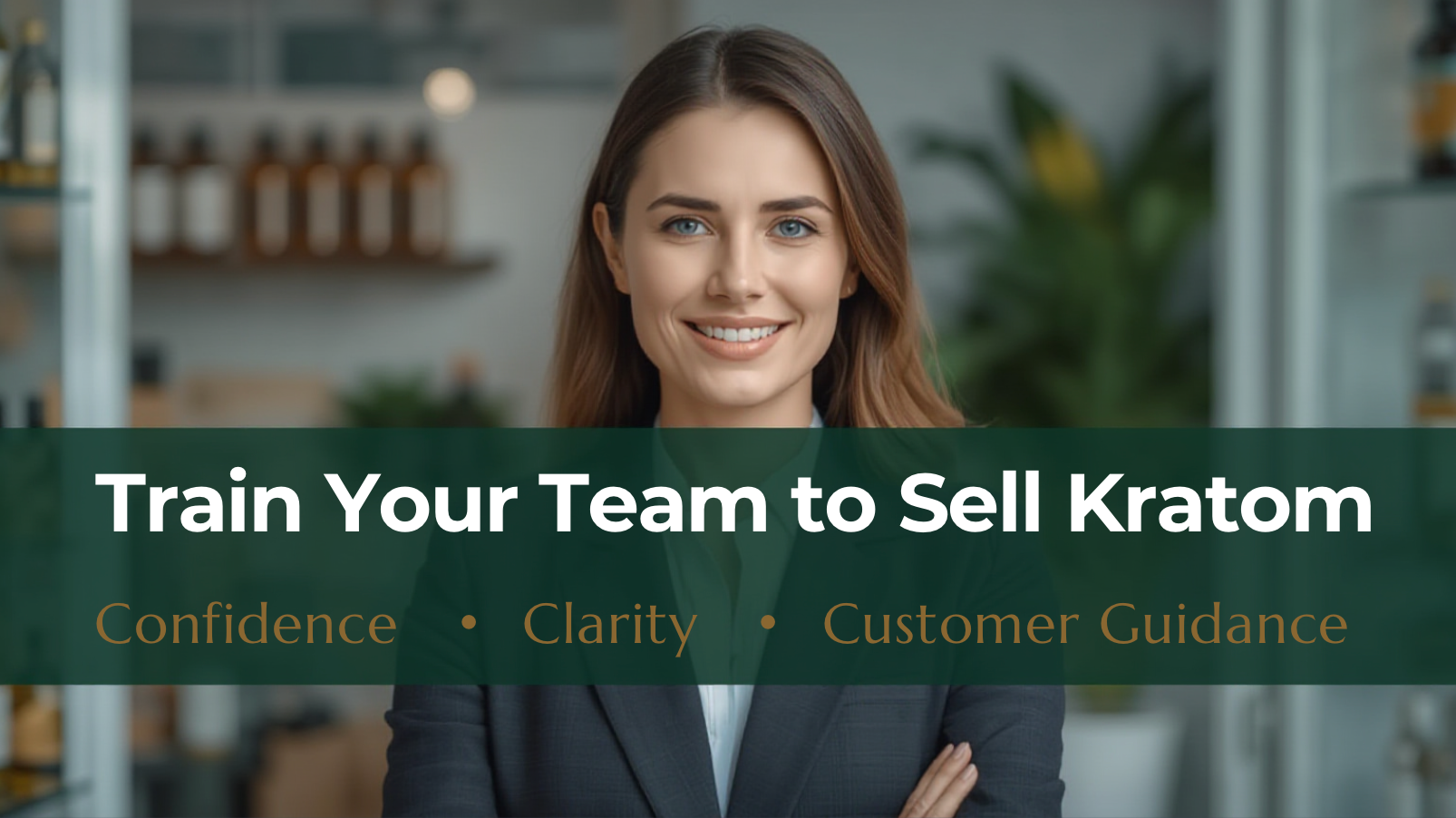 Training Your Employees to Sell Kratom: How to Teach Confidence, Clarity, and Customer Guidance
