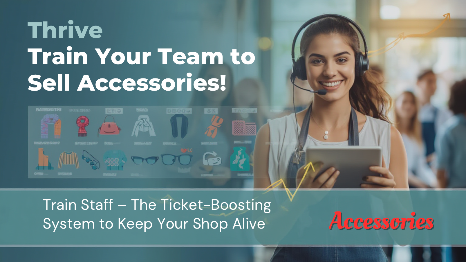 Training Your Employees to Sell Accessories: The Ticket-Boosting System That Keeps Your Shop Alive