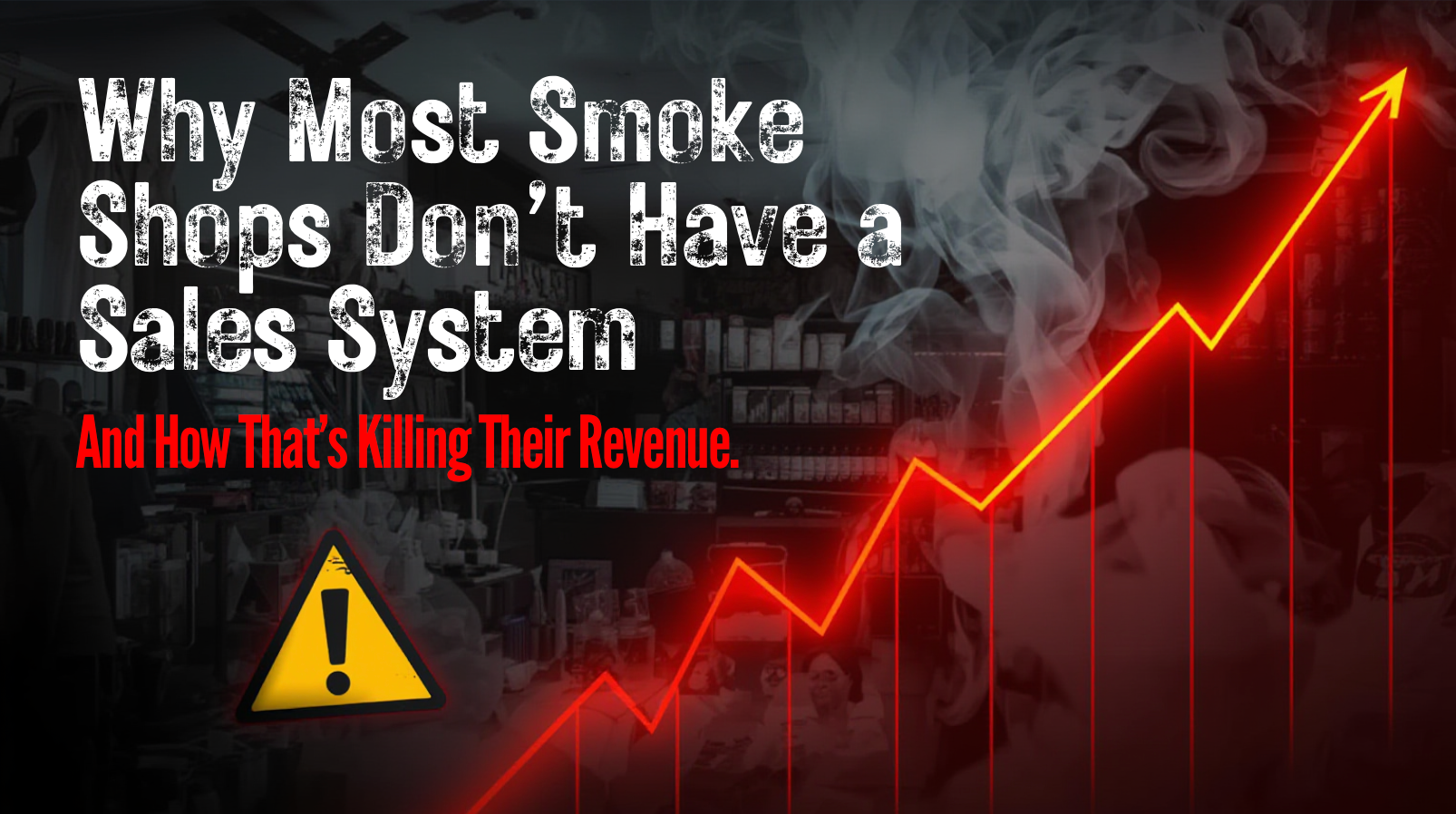 Why Most Smoke Shops Don’t Have a Sales System (And How That’s Killing Their Revenue)