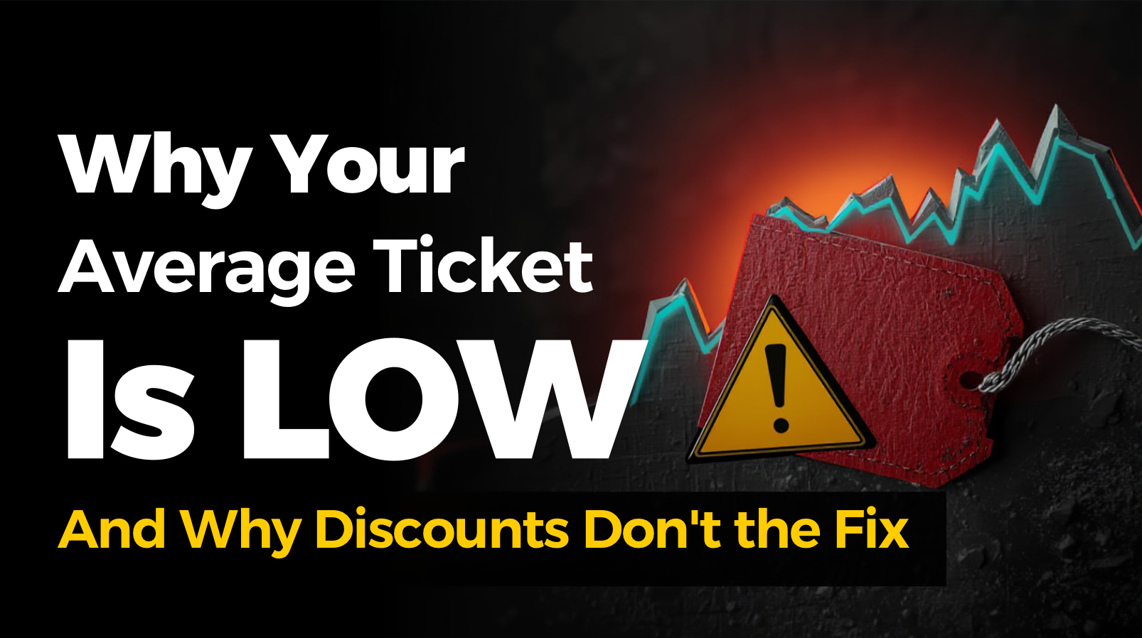 Why Your Average Ticket Is Low (And Why Discounts Aren’t the Fix)