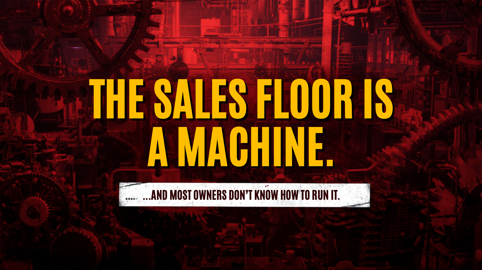 The Sales Floor Is a Machine — And Most Owners Don’t Know How to Run It