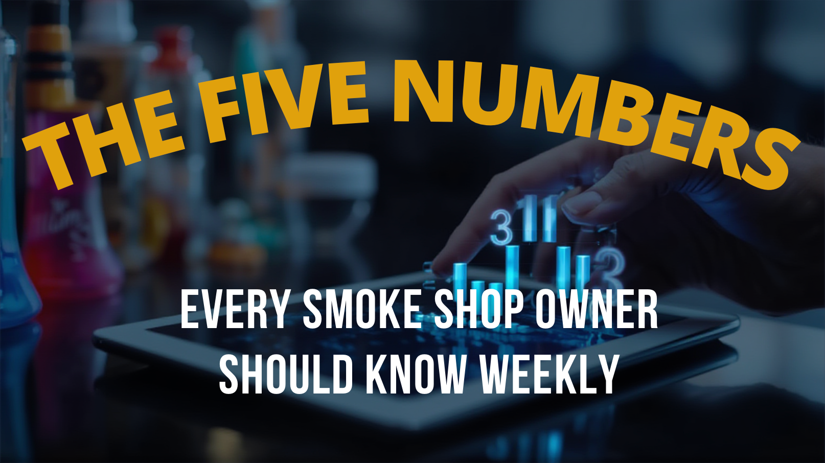 The Five Numbers Every Smoke Shop Owner Should Know Weekly