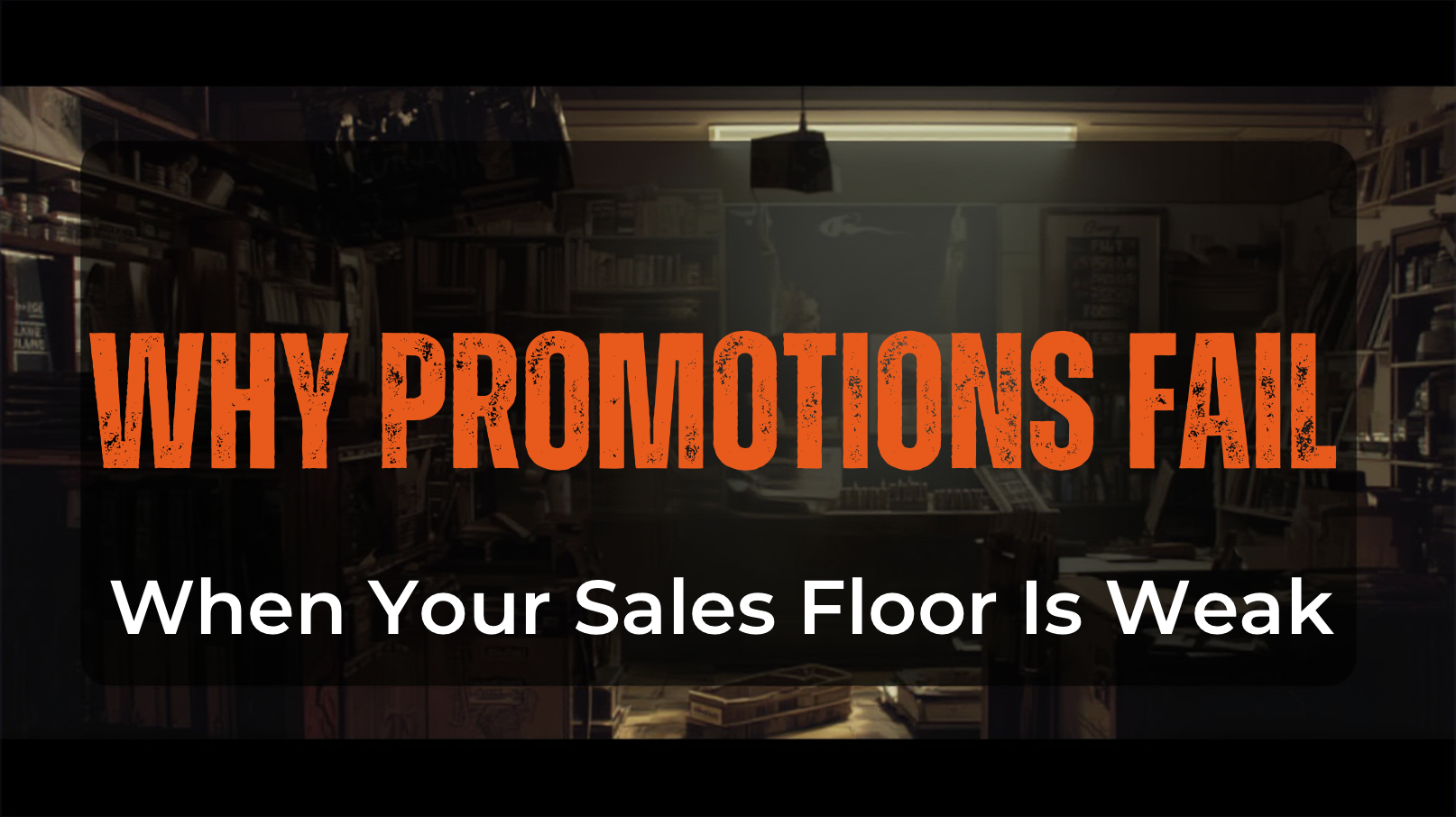 Why Promotions Fail When Your Sales Floor Is Weak