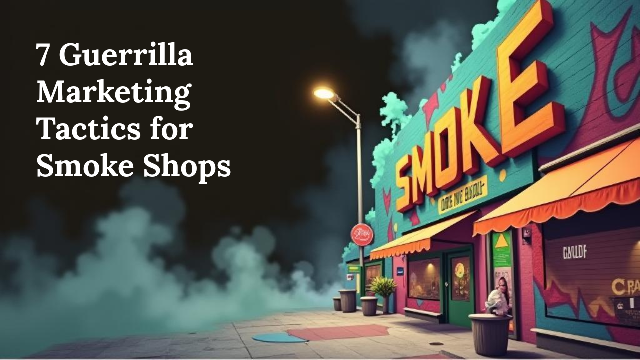 7 Guerrilla Marketing Tactics for Smoke Shops