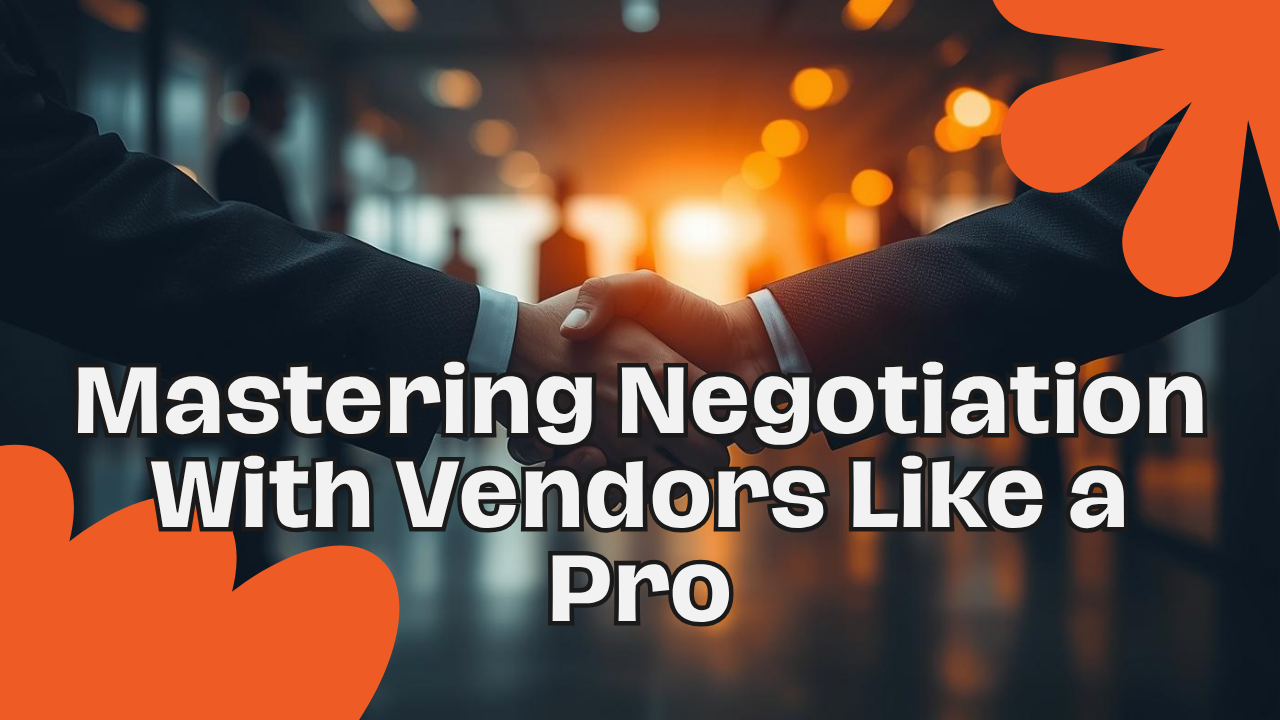 Mastering Negotiation With Vendors Like a Pro