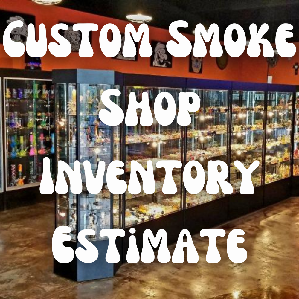 Custom Smoke Shop Inventory Estimate