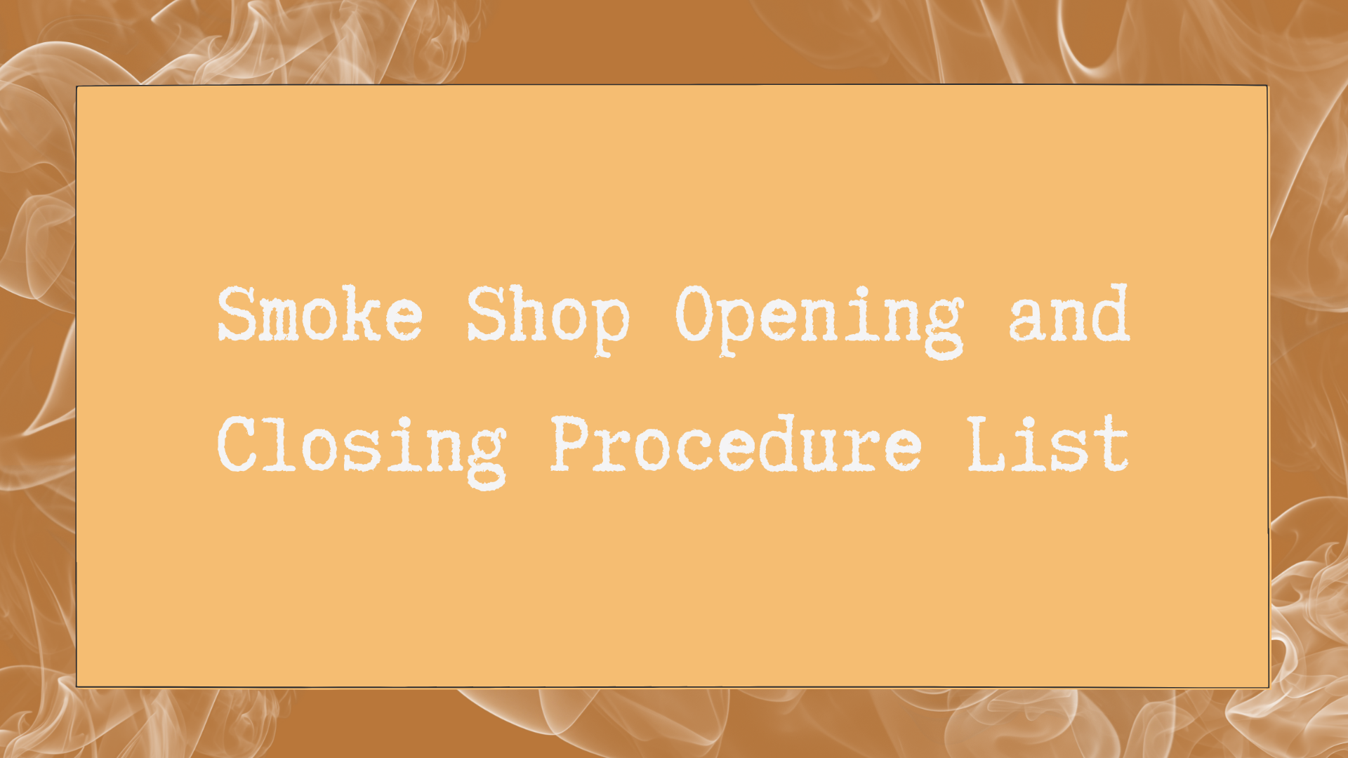 Smoke Shop Opening And Closing Procedure List